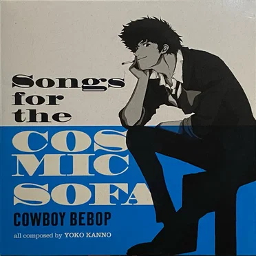 COWBOY BEBOP: Songs for the Cosmic Sofa