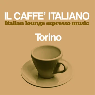 Il caffè italiano: Torino (Italian Lounge Espresso Music) by Various Artists - album cover