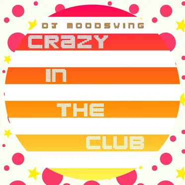 Crazy in the Club by DJ Moodswing - album cover