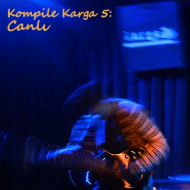 Kompile Karga 5: Canlı by Various Artists - album cover