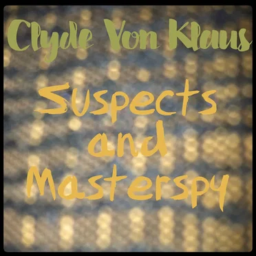 Suspects and Masterspy by Clyde Von Klaus - album cover