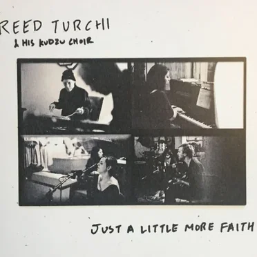 Just a Little More Faith by Reed Turchi & His Kudzu Choir - album cover