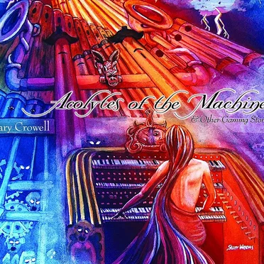 Acolytes of the Machine & Other Gaming Stories