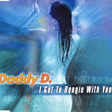 I Got To Boogie With You by Daddy D - album cover