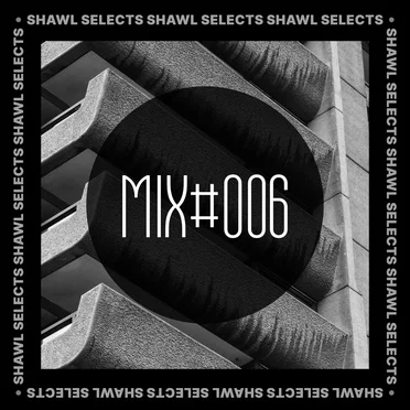 SHAWL Selects Mix #006