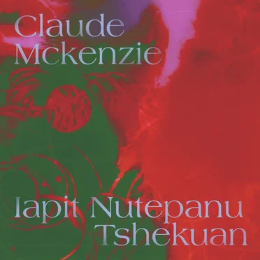 Iapit nutepanu tshekuan by Claude McKenzie - album cover