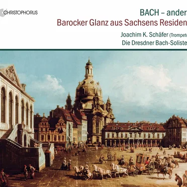 Bach – anders: Barocker Glanz aus Sachsens Residenz