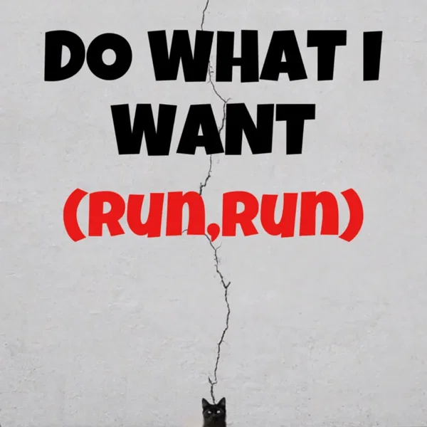 do what i want (run,run)