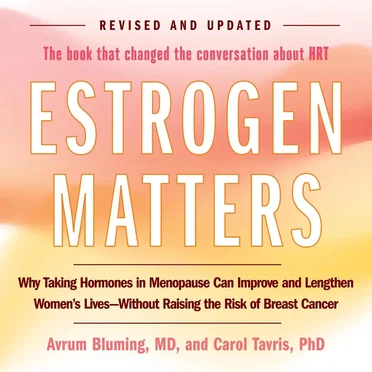 Estrogen Matters: Why Taking Hormones in Menopause Can Improve and Lengthen Women's Lives -- Without Raising the Risk of Breast Cancer by Avrum Bluming - album cover