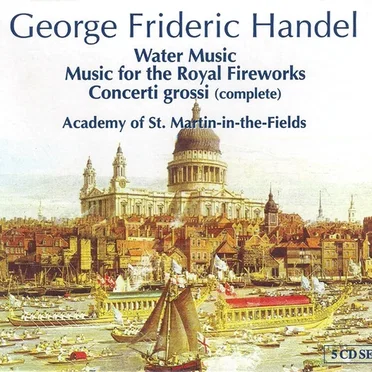 Water Music / Music for the Royal Fireworks / Concerti grossi (complete)
