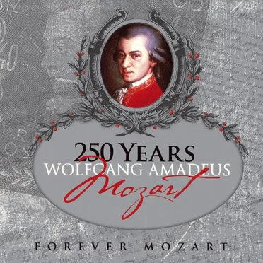 250 Years of Wolfgang Amadeus Mozart: Forever Mozart