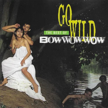 Go Wild: The Best of Bow Wow Wow