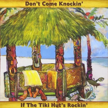 Don't Come Knockin' If The Tiki Hut's Rockin'