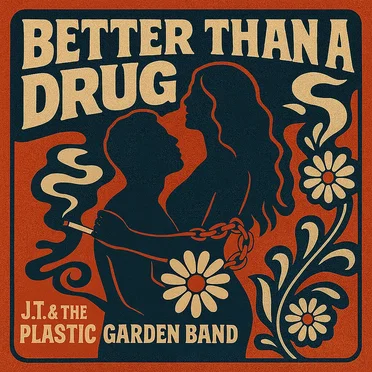 Better Than A Drug by J.T. & The Plastic Garden Band - album cover