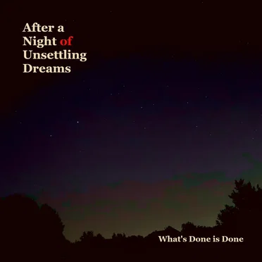 What’s Done Is Done by After a Night of Unsettling Dreams - album cover