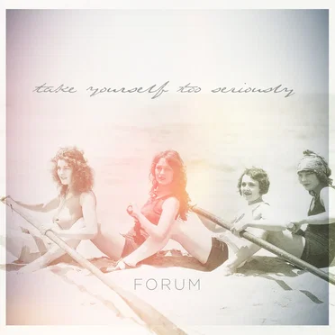 Take Yourself Too Seriously by Forum - album cover