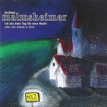 Ich bin kein Tag für eine Nacht oder: Ein Abend in Holz by Jochen Malmsheimer - album cover