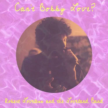 Can't Bobby Love? by Robert Loveless and The Loveless Band - album cover