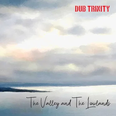 The Valley and the Lowlands by Dub Trinity - album cover