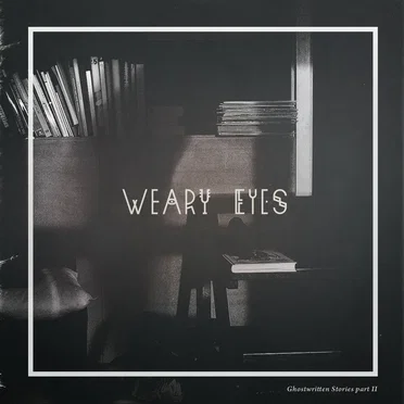 Ghostwritten Stories Part II by Weary Eyes - album cover