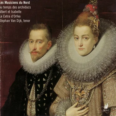 Les Musiciens du Nord: Au Temps des Archiducs Albert et Isabelle