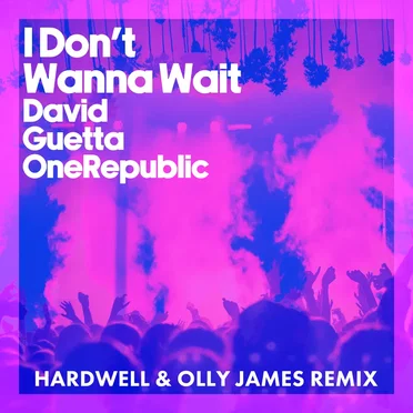 I Don’t Wanna Wait (Hardwell & Olly James remix)
