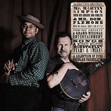 Mr. Martin Simpson & Mr. Dom. Flemons Proudly Present a Selection of Ever Popular Favourites