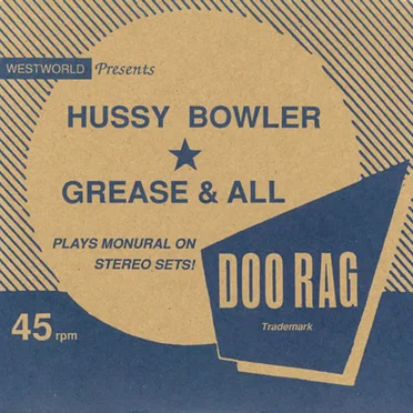 Hussy Bowler / Grease & All