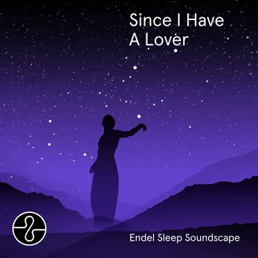 Since I Have A Lover: Endel Sleep Soundscape
