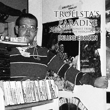 Trollsta's Paradise - A True & Honest Tribute to Christian & The Hedghog Boys [DELUXE EDITION]