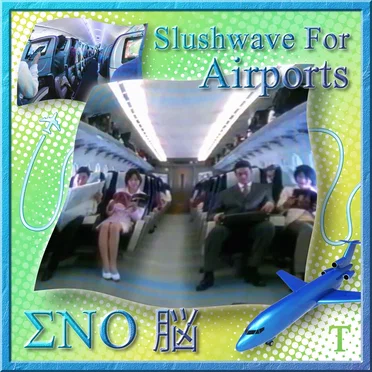 Slushwave For Airports by ΣNO 脳 - album cover