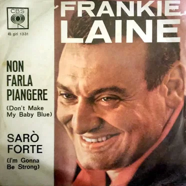 Non Farla Piangere (Don't Make My Baby Blue) / Sarò Forte (I'm Gonna Be Strong)