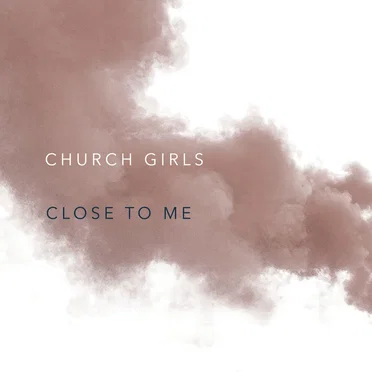 Close to Me by Church Girls - album cover