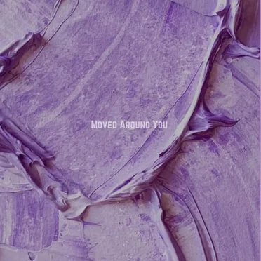 Moved Around You