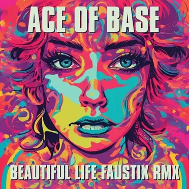 Beautiful Life (Faustix rmx) by Ace of Base - album cover
