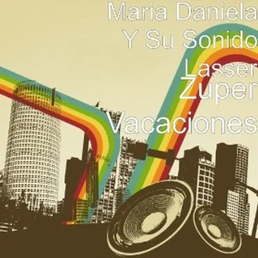 Zuper vacaciones by María Daniela y su Sonido Lasser - album cover