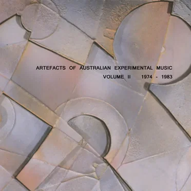 Artefacts of Australian Experimental Music Volume II 1974–1983 by Various Artists - album cover