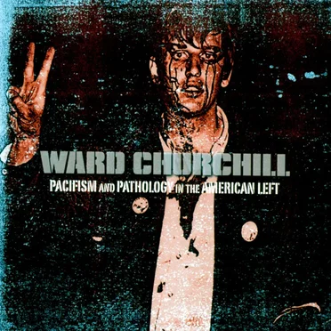 Pacifism and Pathology in the American Left by Ward Churchill - album cover