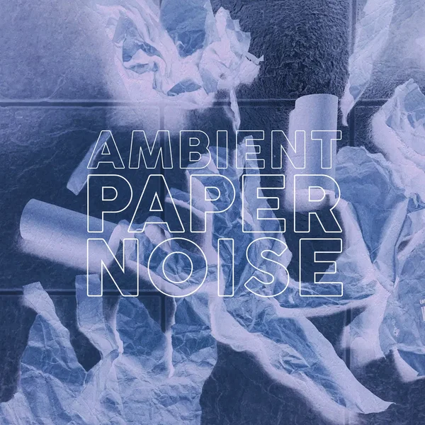 AMBIENT PAPER NOISE