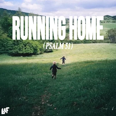 RUNNING HOME (PSALM 51)