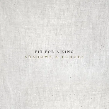 Shadows & Echoes by Fit For A King - album cover