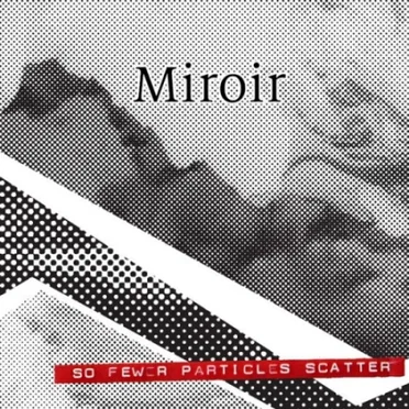 So Fewer Particles Scatter by Miroir - album cover