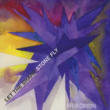 Let the Sharp Stone Fly by Aria Orion - album cover