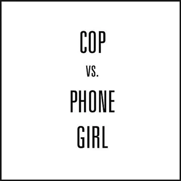 Cop vs. Phone Girl