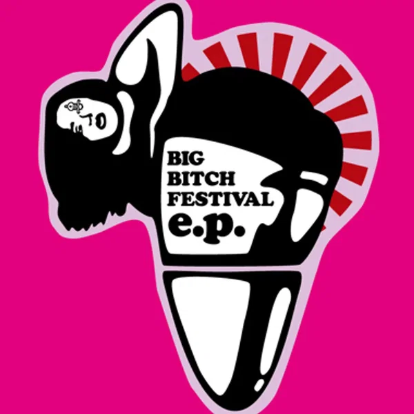 Big Bitch Festival e.p.