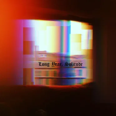 Long Year, Solitude (Exercises in Sorrow)