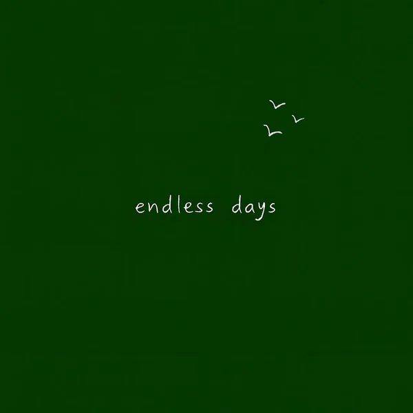 endless days