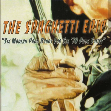 The Spaghetti Epic: Six Modern Prog Bands for Six ’70 Prog Suites by Various Artists - album cover