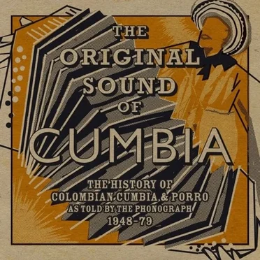 The Original Sound of Cumbia: The History of Colombian Cumbia & Porro as Told by the Phonograph 1948-79 by Various Artists - album cover