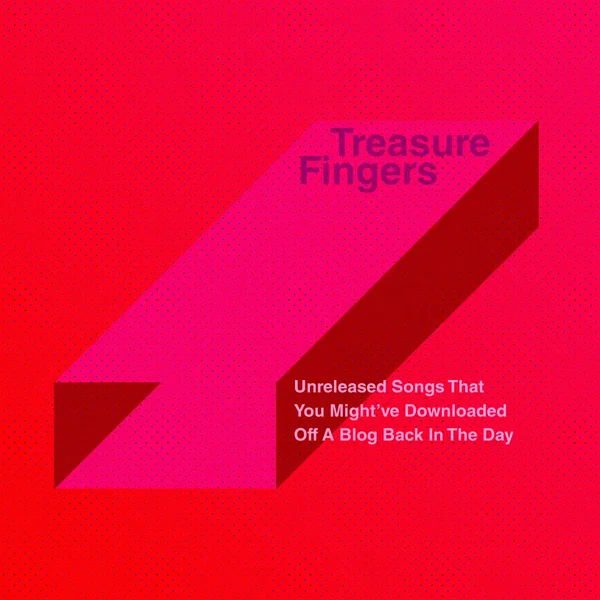 Treasure Fingers - Unreleased Songs That You Might've Downloaded Off A Blog Back In The Day